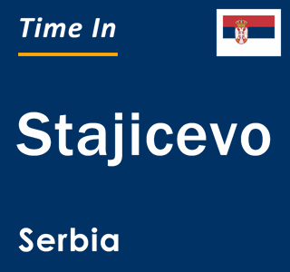 Current local time in Stajicevo, Serbia