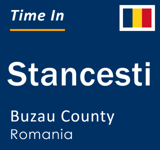 Current local time in Stancesti, Buzau County, Romania