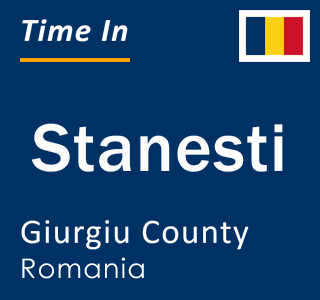 Current local time in Stanesti, Giurgiu County, Romania