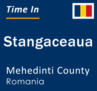 Current local time in Stangaceaua, Mehedinti County, Romania