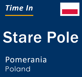 Current local time in Stare Pole, Pomerania, Poland