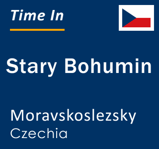 Current local time in Stary Bohumin, Moravskoslezsky, Czechia