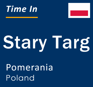 Current local time in Stary Targ, Pomerania, Poland