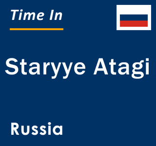 Current local time in Staryye Atagi, Russia