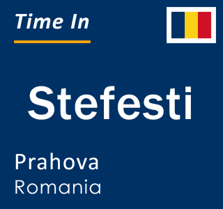 Current local time in Stefesti, Prahova, Romania