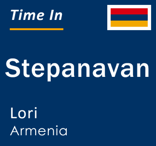 Current local time in Stepanavan, Lori, Armenia