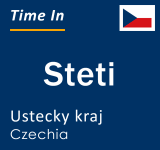 Current local time in Steti, Ustecky kraj, Czechia