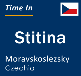 Current local time in Stitina, Moravskoslezsky, Czechia