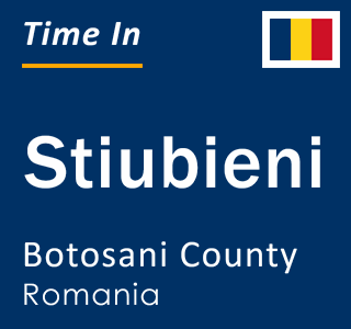 Current local time in Stiubieni, Botosani County, Romania