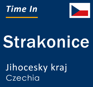 Current local time in Strakonice, Jihocesky kraj, Czechia