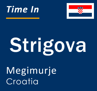 Current local time in Strigova, Megimurje, Croatia