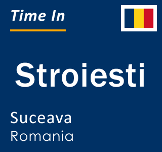 Current local time in Stroiesti, Suceava, Romania