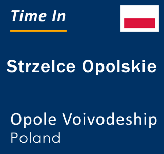 Current local time in Strzelce Opolskie, Opole Voivodeship, Poland