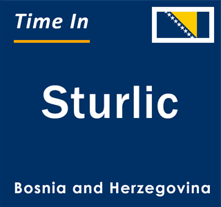 Current local time in Sturlic, Bosnia and Herzegovina