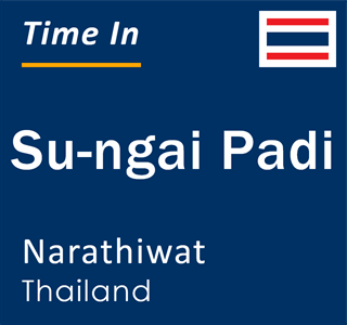 Current local time in Su-ngai Padi, Narathiwat, Thailand