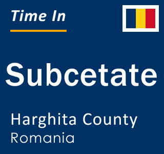 Current local time in Subcetate, Harghita County, Romania