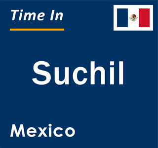 Current local time in Suchil, Mexico