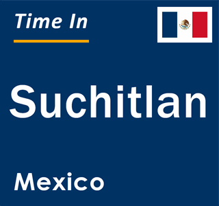 Current local time in Suchitlan, Mexico