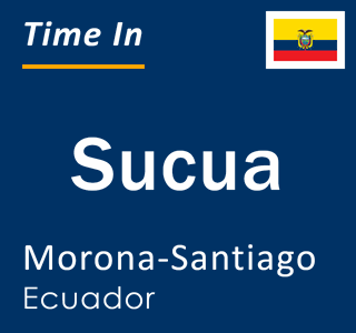 Current local time in Sucua, Morona-Santiago, Ecuador