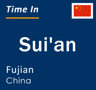 Current local time in Sui'an, Fujian, China