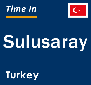 Current local time in Sulusaray, Turkey