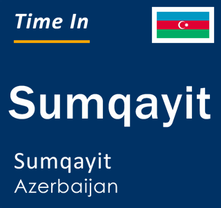 Current local time in Sumqayit, Sumqayit, Azerbaijan