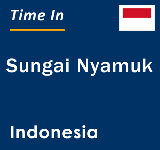 Current local time in Sungai Nyamuk, Indonesia