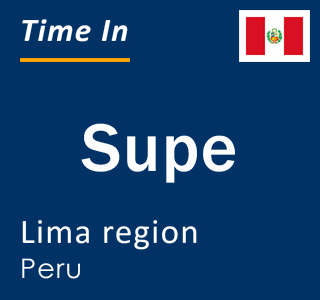 Current local time in Supe, Lima region, Peru