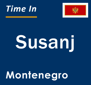 Current local time in Susanj, Montenegro