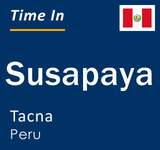 Current local time in Susapaya, Tacna, Peru