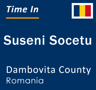 Current local time in Suseni Socetu, Dambovita County, Romania