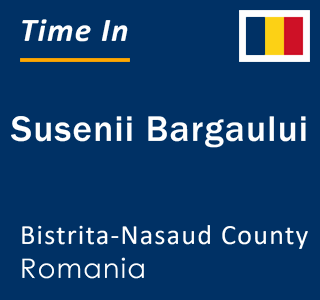 Current local time in Susenii Bargaului, Bistrita-Nasaud County, Romania