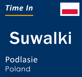 Current local time in Suwalki, Podlasie, Poland