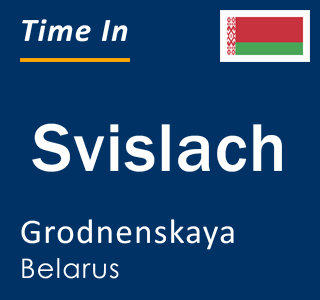 Current local time in Svislach, Grodnenskaya, Belarus