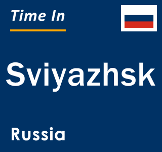 Current local time in Sviyazhsk, Russia