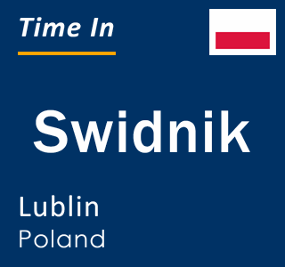 Current local time in Swidnik, Lublin, Poland