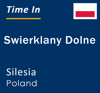 Current local time in Swierklany Dolne, Silesia, Poland