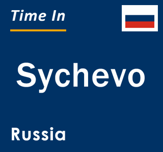 Current local time in Sychevo, Russia