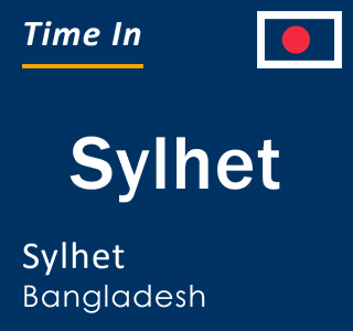 Current local time in Sylhet, Sylhet, Bangladesh