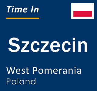 Current local time in Szczecin, West Pomerania, Poland