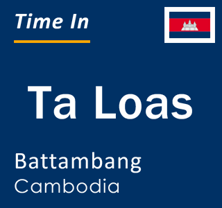 Current local time in Ta Loas, Battambang, Cambodia