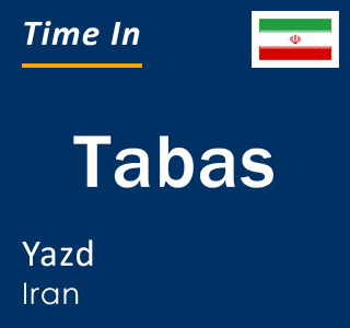 Current local time in Tabas, Yazd, Iran