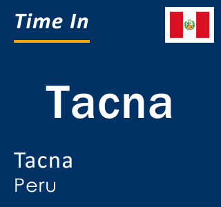 Current local time in Tacna, Tacna, Peru