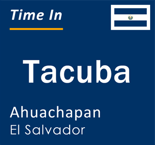 Current local time in Tacuba, Ahuachapan, El Salvador