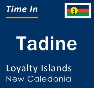 Current local time in Tadine, Loyalty Islands, New Caledonia