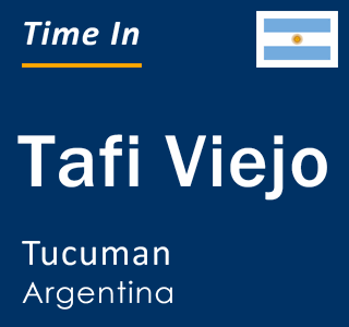 Current local time in Tafi Viejo, Tucuman, Argentina