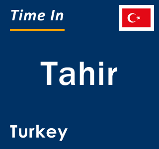 Current local time in Tahir, Turkey