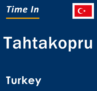 Current local time in Tahtakopru, Turkey