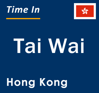 Current local time in Tai Wai, Hong Kong