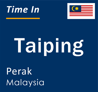 Current local time in Taiping, Perak, Malaysia